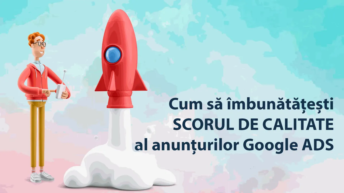 Cum să îmbunătățești scorul de calitate al anunțurilor Google Ads