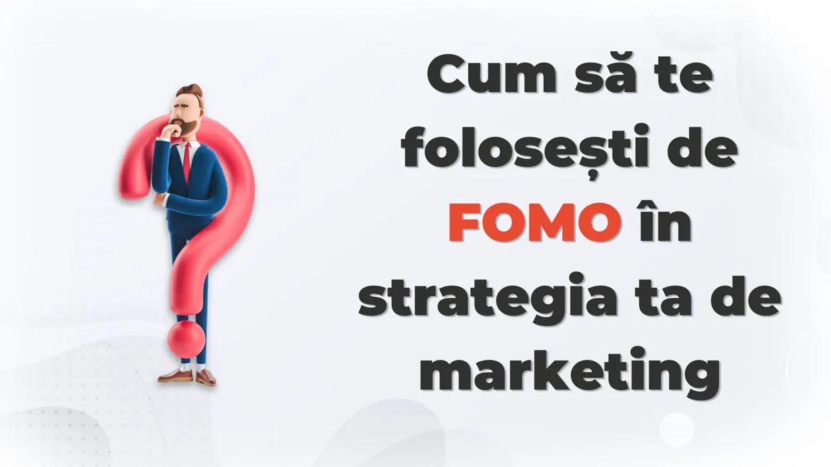 Cum să te folosești de FOMO în strategia ta de marketing