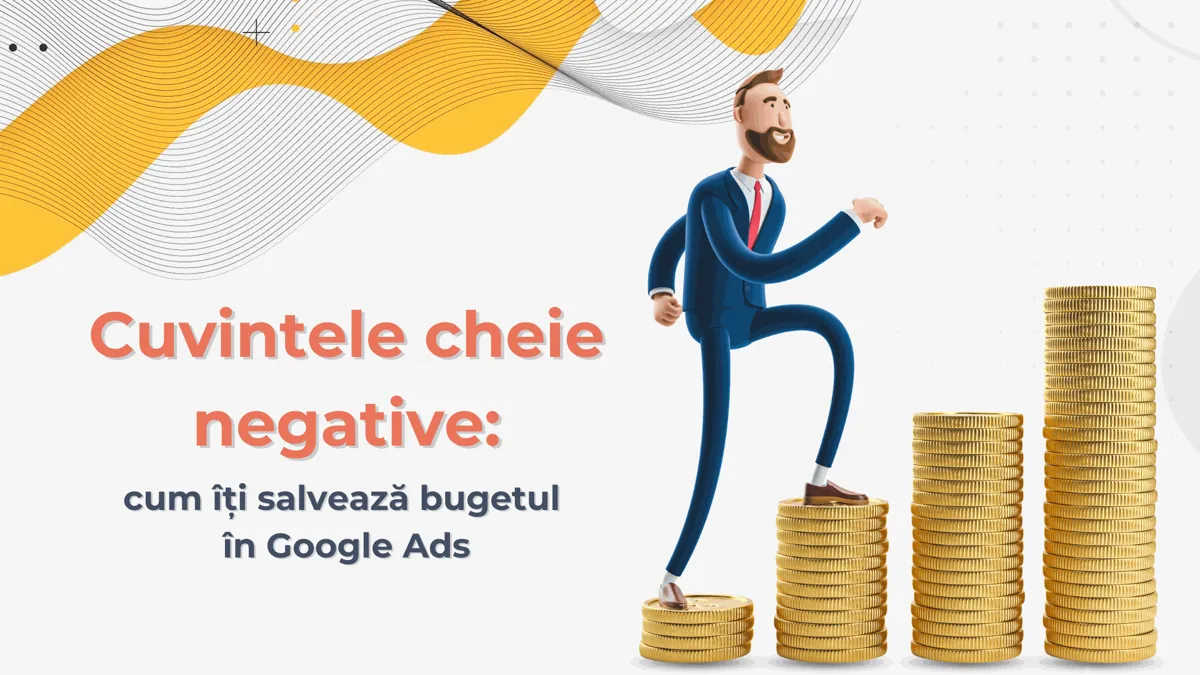 Cuvintele cheie negative: cum îți salvează bugetul