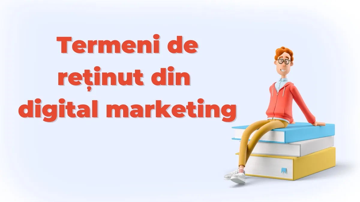 Termeni de reținut din digital marketing
